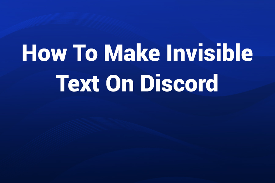 How to Make Invisible Text on Discord
